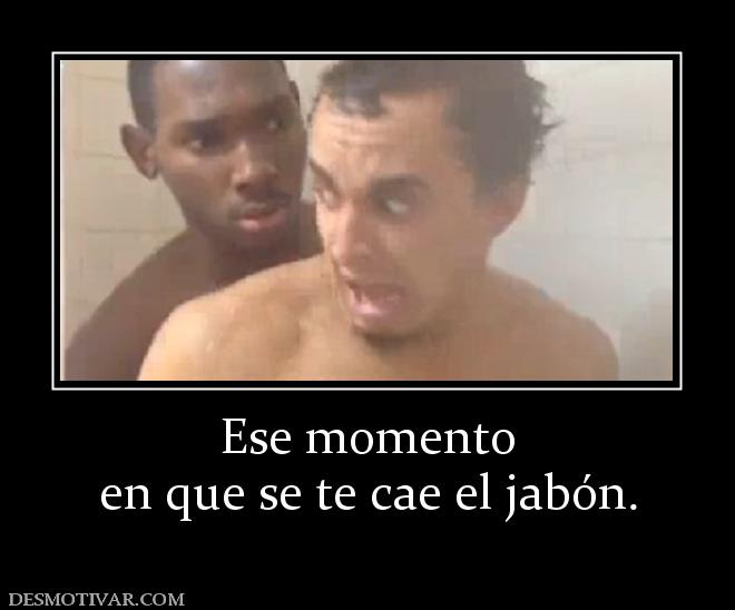 Ese momento en que se te cae el jabón.