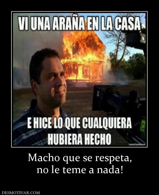 Macho que se respeta, no le teme a nada!
