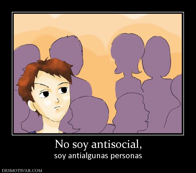 No soy antisocial, soy antialgunas personas