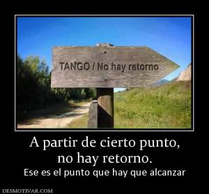 A partir de cierto punto, no hay retorno. Ese es el punto que hay que alcanzar