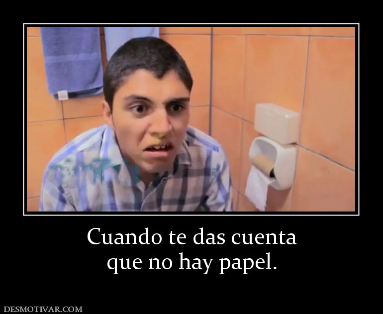 Cuando te das cuenta que no hay papel.