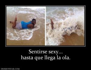 Sentirse sexy... hasta que llega la ola.