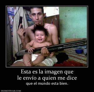 Esta es la imagen que le envío a quien me dice que el mundo esta bien.