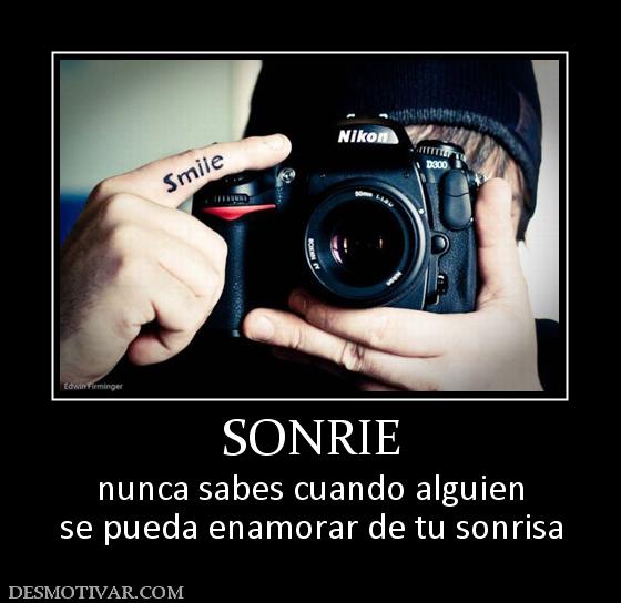 SONRIE nunca sabes cuando alguien se pueda enamorar de tu sonrisa