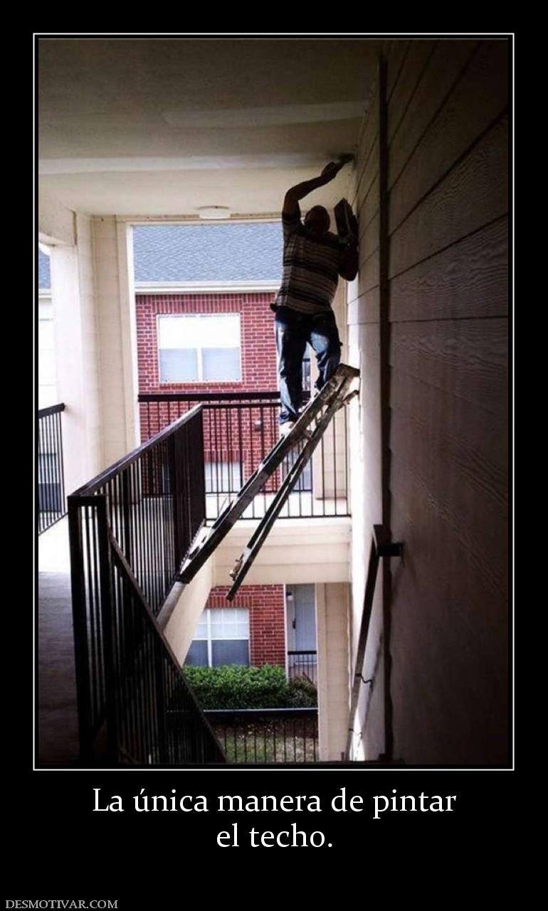 Desmotivaciones La única manera de pintar el techo.
