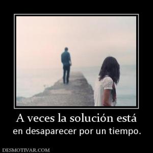 A veces la solución está en desaparecer por un tiempo.