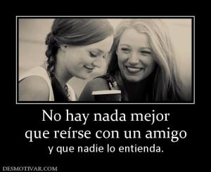 No hay nada mejor que reírse con un amigo y que nadie lo entienda.