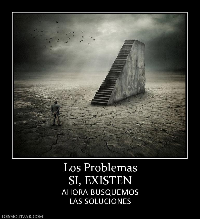 Los Problemas SI, EXISTEN AHORA BUSQUEMOS LAS SOLUCIONES