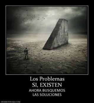 Los Problemas SI, EXISTEN AHORA BUSQUEMOS LAS SOLUCIONES