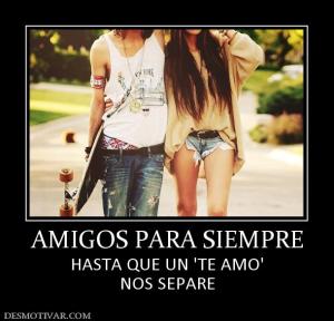 AMIGOS PARA SIEMPRE HASTA QUE UN 'TE AMO' NOS SEPARE