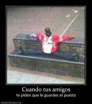 Cuando tus amigos te piden que le guardes el puesto