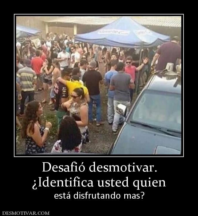 Desafió desmotivar. ¿Identifica usted quien está disfrutando mas?