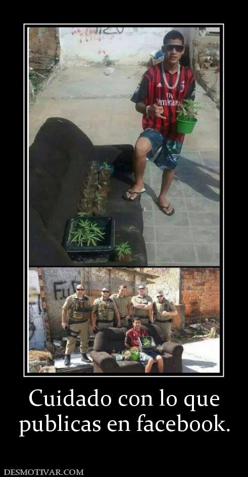Cuidado con lo que publicas en facebook.