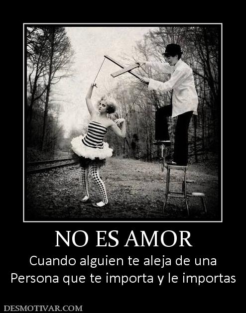 NO ES AMOR Cuando alguien te aleja de una Persona que te importa y le importas