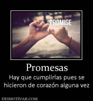 Promesas Hay que cumplirlas pues se hicieron de corazón alguna vez