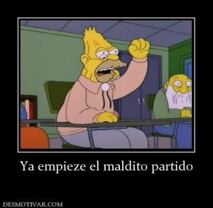 Ya empieze el maldito partido
