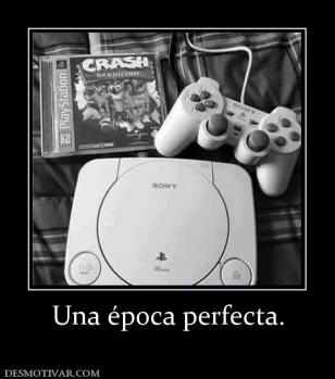Una época perfecta.