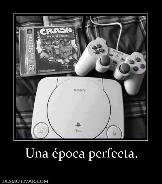 Una época perfecta.