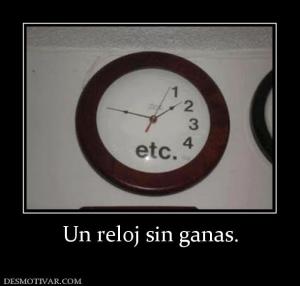 Un reloj sin ganas.