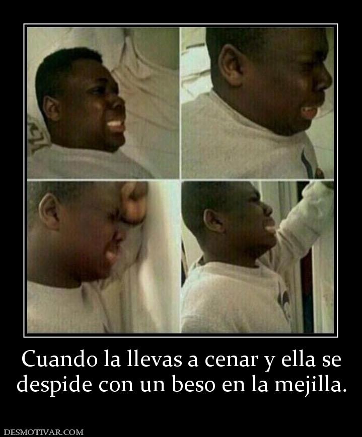 Cuando la llevas a cenar y ella se despide con un beso en la mejilla.