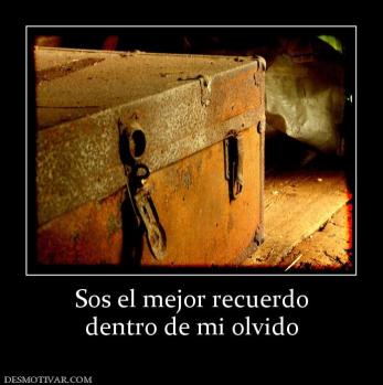 Sos el mejor recuerdo dentro de mi olvido