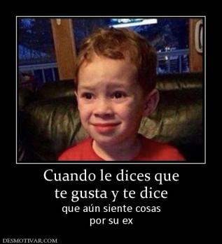 Cuando le dices que te gusta y te dice que aún siente cosas por su ex