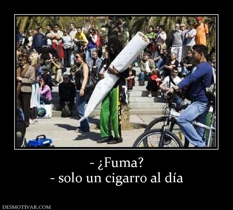 - ¿Fuma? - solo un cigarro al día