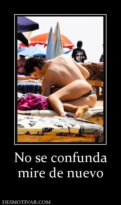 No se confunda mire de nuevo