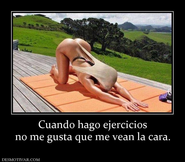 Cuando hago ejercicios no me gusta que me vean la cara.