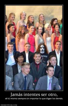 Jamás intentes ser otro, sé tú mismo siempre sin importar lo que digan los demás