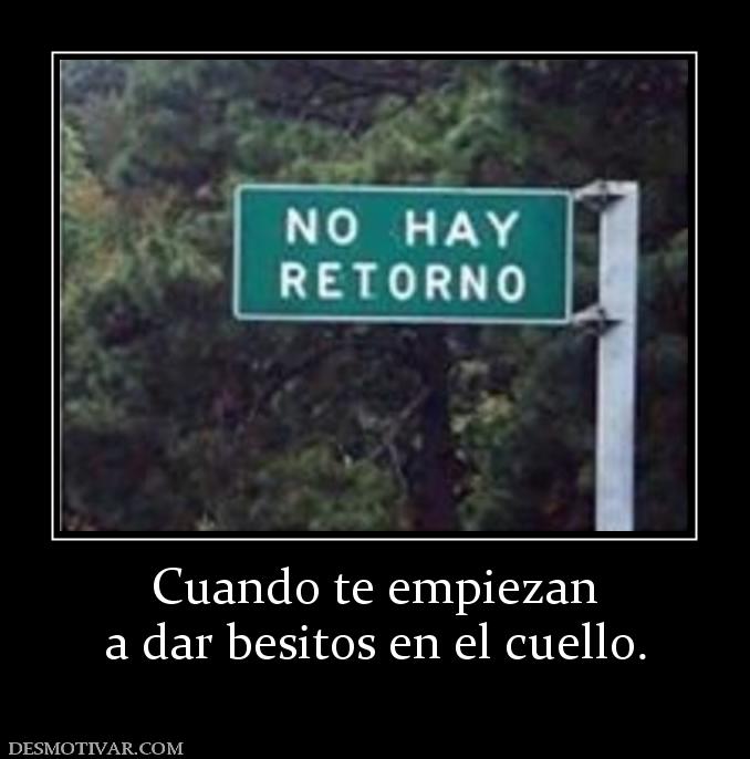 Cuando te empiezan a dar besitos en el cuello.