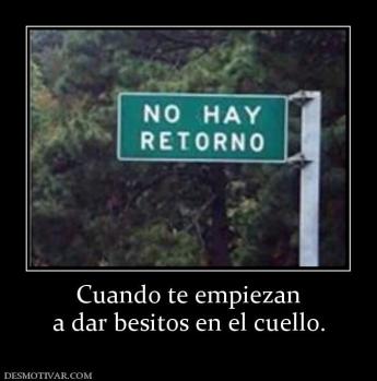 Cuando te empiezan a dar besitos en el cuello.