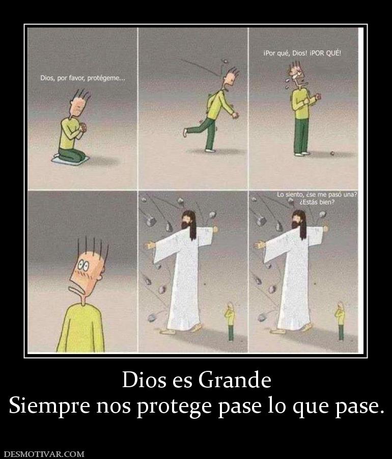 Dios es Grande Siempre nos protege pase lo que pase.