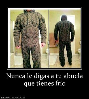 Nunca le digas a tu abuela que tienes frío