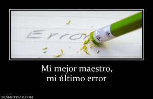 Mi mejor maestro, mi último error