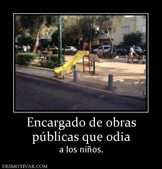 Encargado de obras públicas que odia  a los niños.