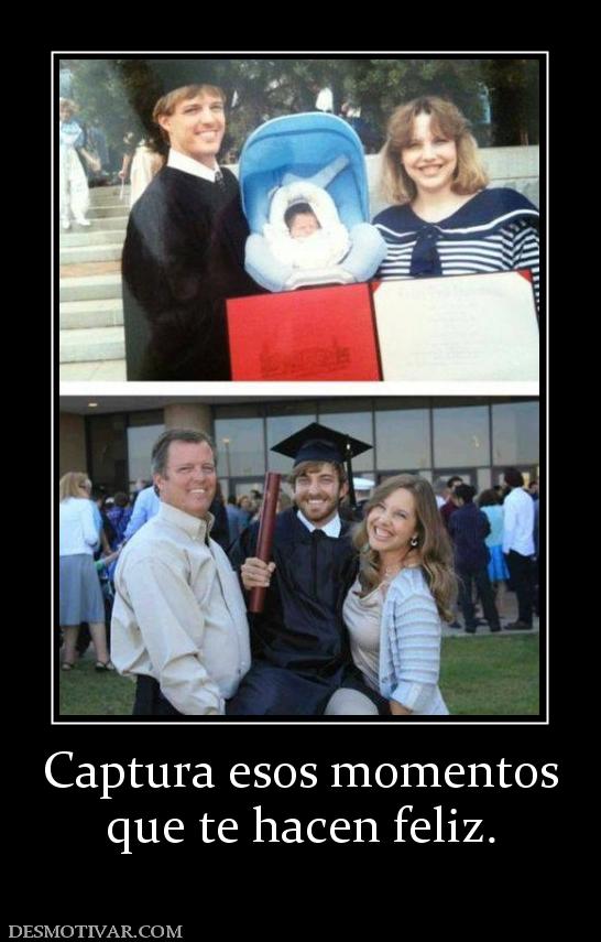 Captura esos momentos que te hacen feliz.