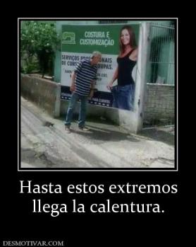 Hasta estos extremos llega la calentura.