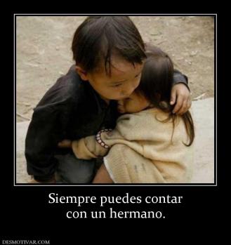 Siempre puedes contar con un hermano.