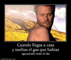 Cuando llegas a casa y sueltas el gas que habías aguantado todo el día