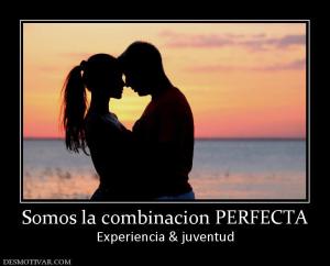 Somos la combinacion PERFECTA Experiencia & juventud