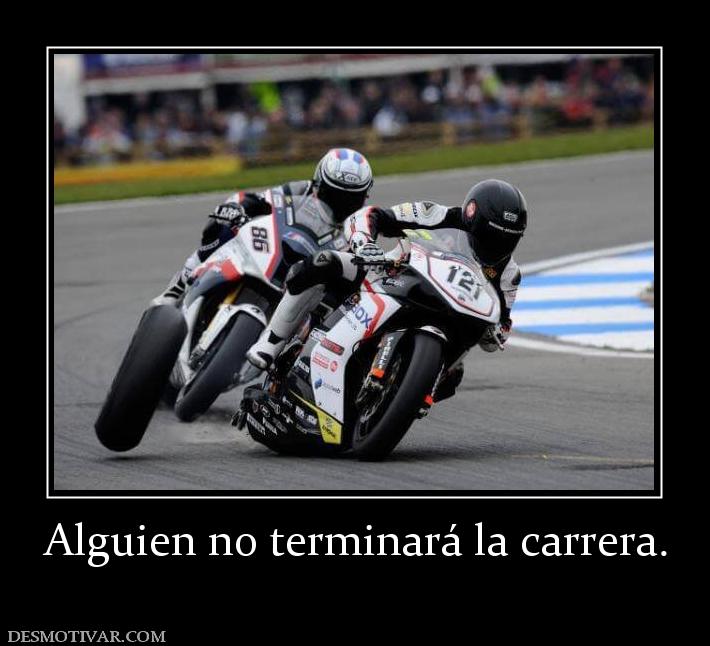 Alguien no terminará la carrera.