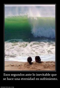 Esos segundos ante lo inevitable que  se hace una eternidad en sufrimiento.