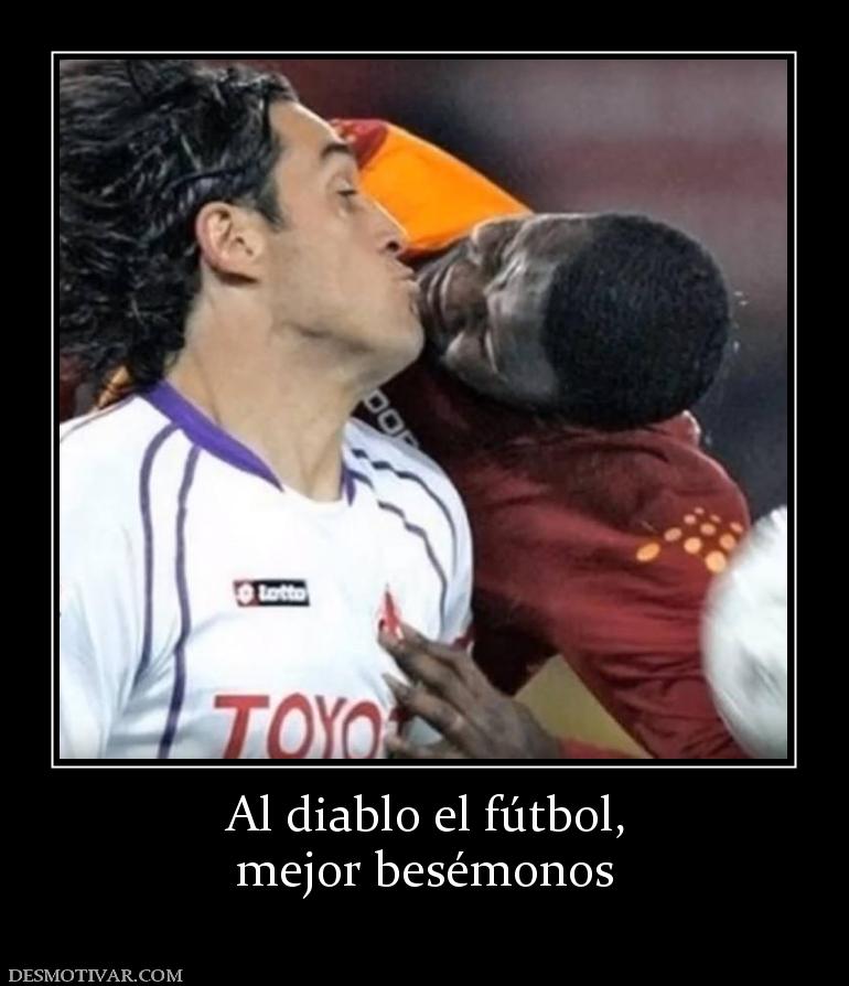 Al diablo el fútbol, mejor besémonos