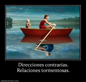 Direcciones contrarias. Relaciones tormentosas.