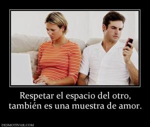 Respetar el espacio del otro, también es una muestra de amor.