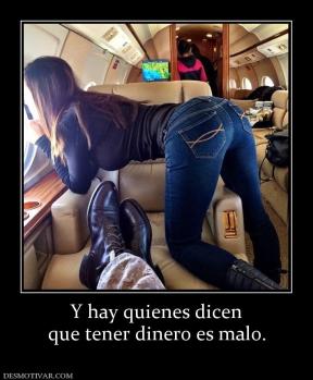 Y hay quienes dicen que tener dinero es malo.
