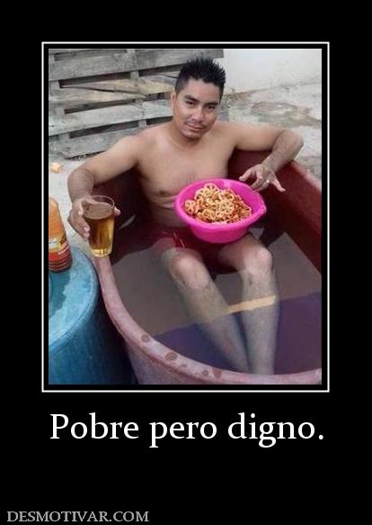 Pobre pero digno.