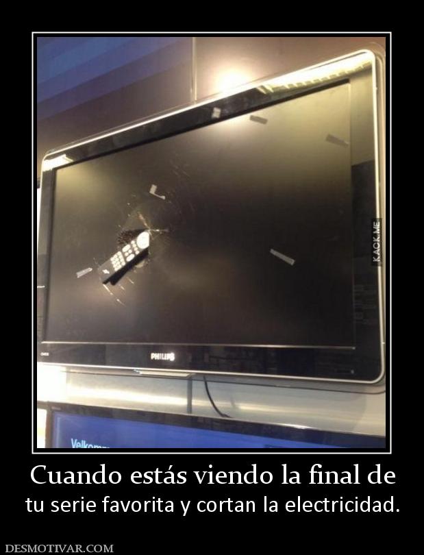 Cuando estás viendo la final de tu serie favorita y cortan la electricidad.