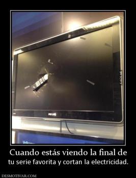 Cuando estás viendo la final de tu serie favorita y cortan la electricidad.